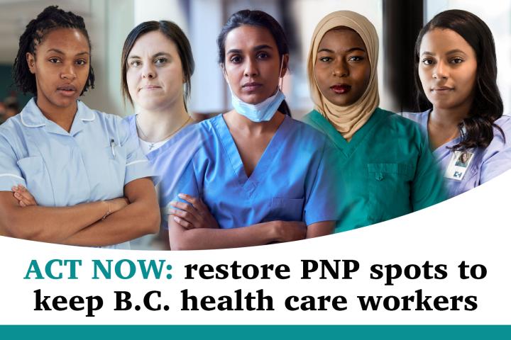 A group of health care workers with the text: Act Now: Restore PNP Spots to Keep B.C. Health Care Workers 